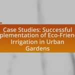 Case Studies: Successful Implementation of Eco-Friendly Irrigation in Urban Gardens