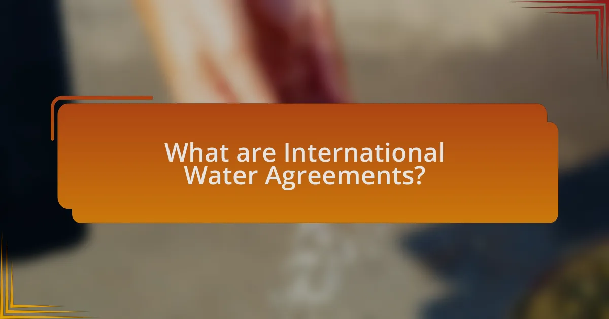 What are International Water Agreements?