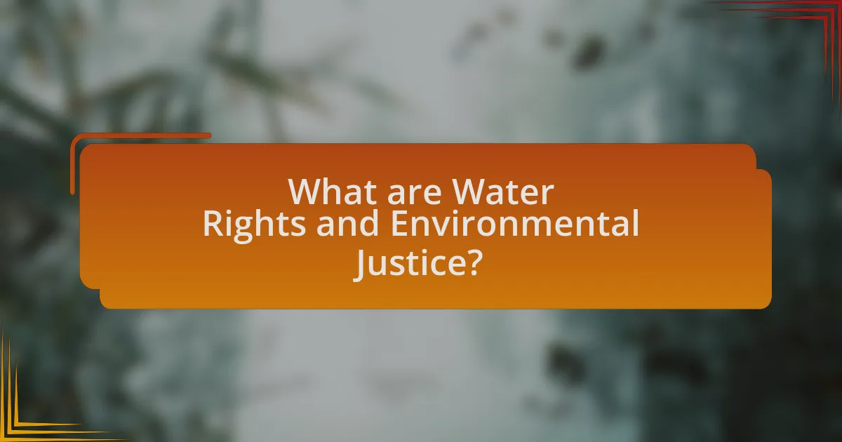 What are Water Rights and Environmental Justice?