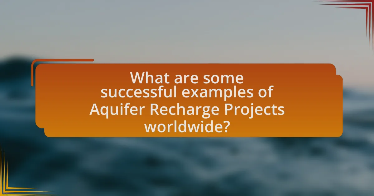 What are some successful examples of Aquifer Recharge Projects worldwide?