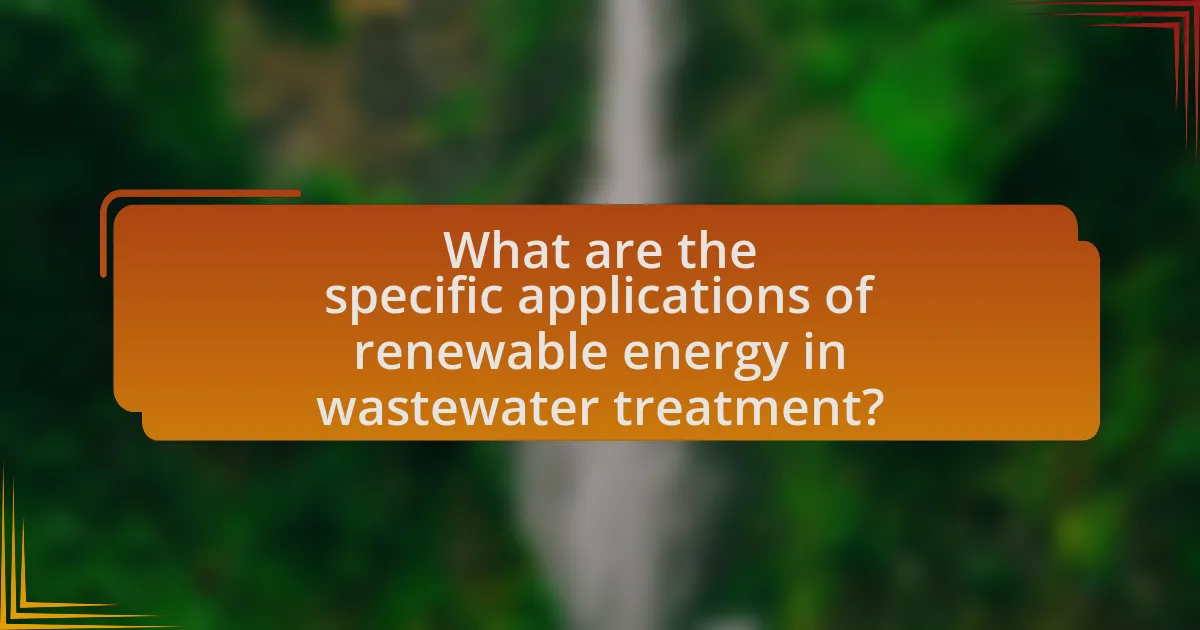 What are the specific applications of renewable energy in wastewater treatment?