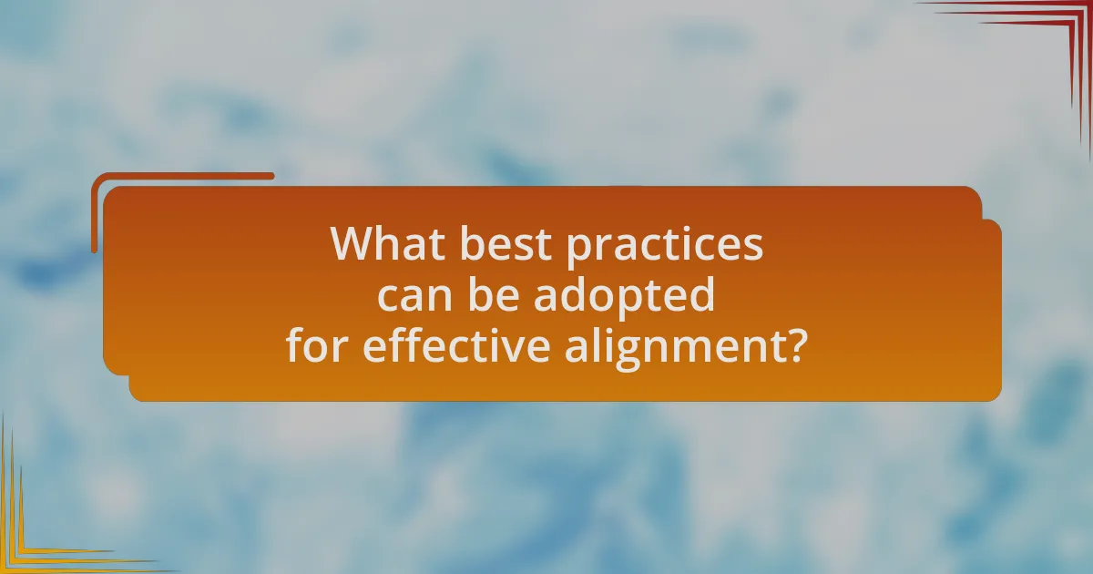 What best practices can be adopted for effective alignment?