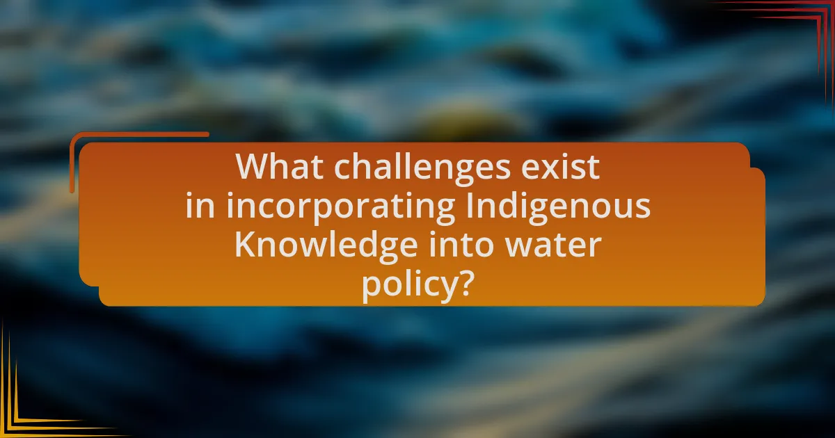 What challenges exist in incorporating Indigenous Knowledge into water policy?