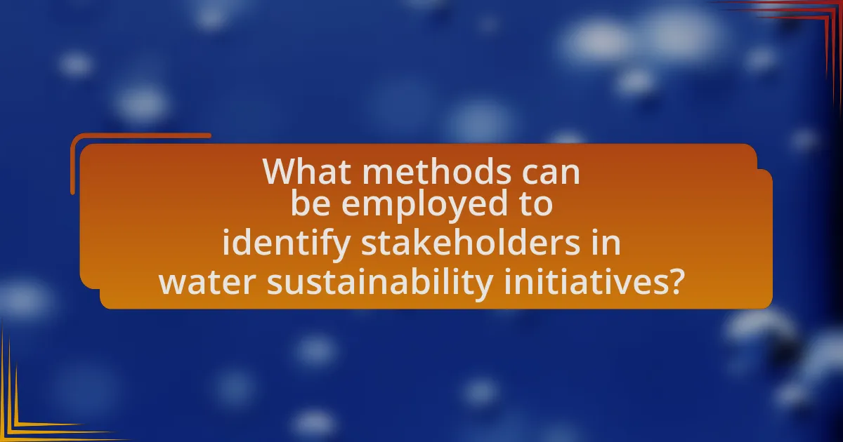 What methods can be employed to identify stakeholders in water sustainability initiatives?